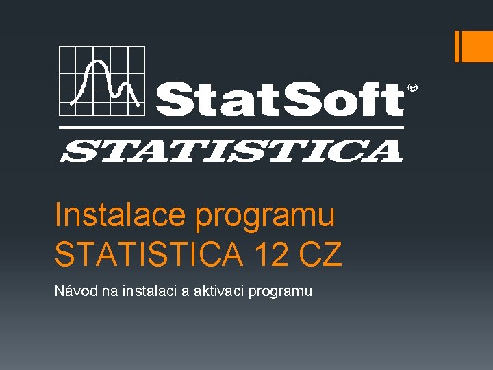 Instalace programu STATISTICA 12 CZ Návod na instalaci a aktivaci programu 