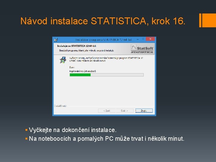 Návod instalace STATISTICA, krok 16. § Vyčkejte na dokončení instalace. § Na noteboocích a