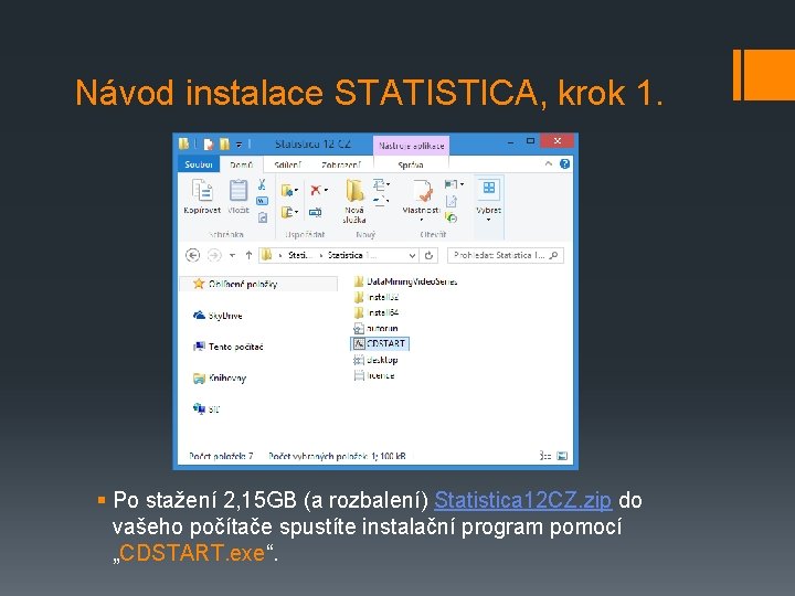 Návod instalace STATISTICA, krok 1. § Po stažení 2, 15 GB (a rozbalení) Statistica