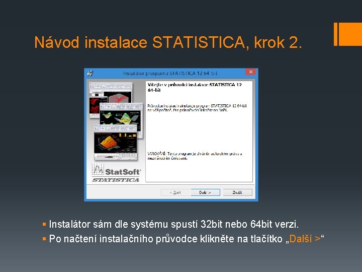 Návod instalace STATISTICA, krok 2. § Instalátor sám dle systému spustí 32 bit nebo