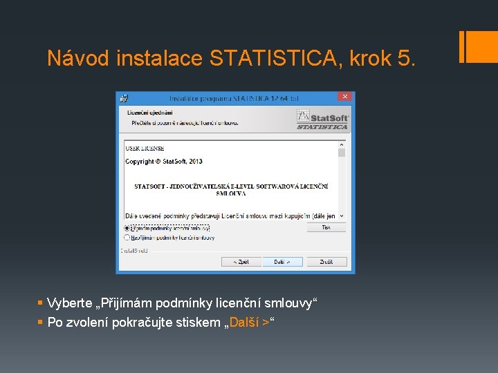 Návod instalace STATISTICA, krok 5. § Vyberte „Přijímám podmínky licenční smlouvy“ § Po zvolení