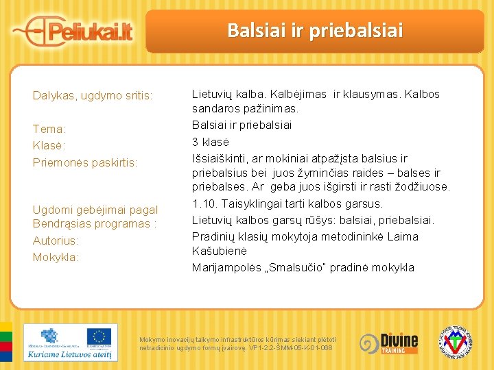 Balsiai ir priebalsiai Dalykas, ugdymo sritis: Tema: Klasė: Priemonės paskirtis: Ugdomi gebėjimai pagal Bendrąsias