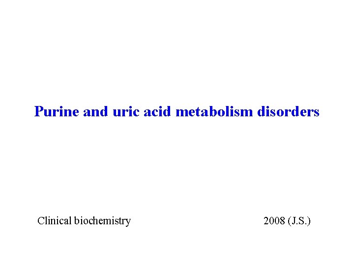 Purine and uric acid metabolism disorders Clinical biochemistry 2008 (J. S. ) 