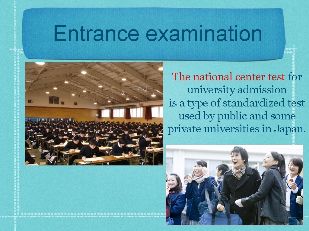 Entrance examination The national center test for university admission is a type of standardized