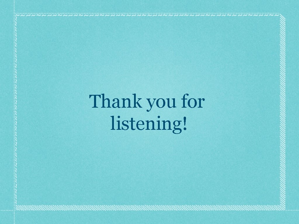Thank you for listening! 