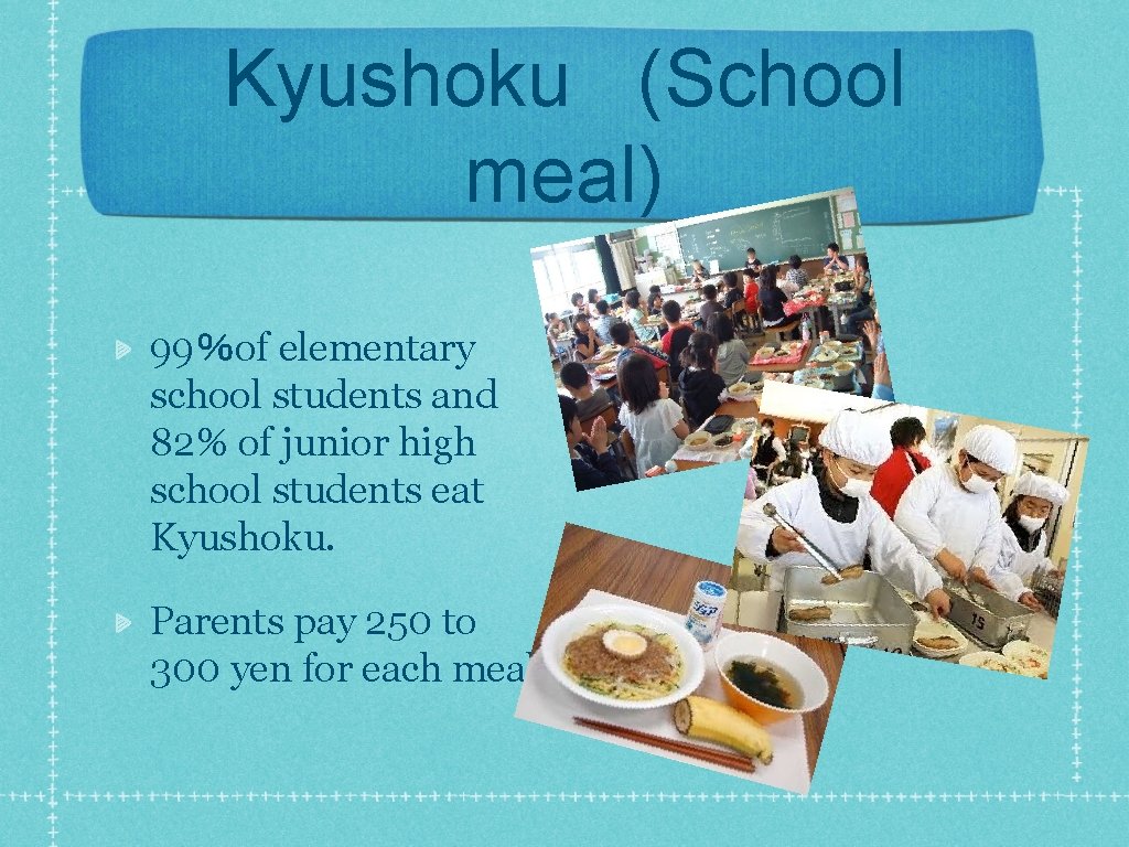 Kyushoku (School meal) 99％of elementary school students and 82% of junior high school students