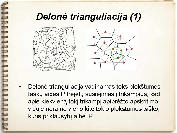 Delonė trianguliacija (1) • Delonė trianguliacija vadinamas toks plokštumos taškų aibės P trejetų susiejimas