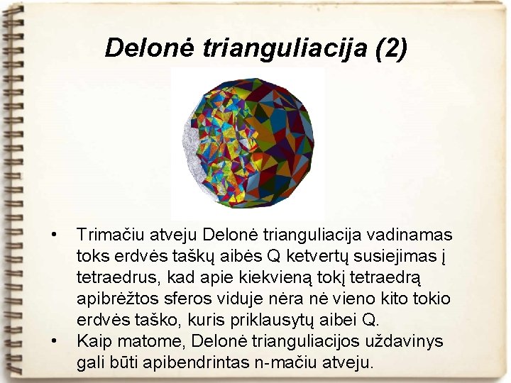 Delonė trianguliacija (2) • • Trimačiu atveju Delonė trianguliacija vadinamas toks erdvės taškų aibės