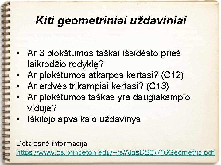 Kiti geometriniai uždaviniai • Ar 3 plokštumos taškai išsidėsto prieš laikrodžio rodyklę? • Ar