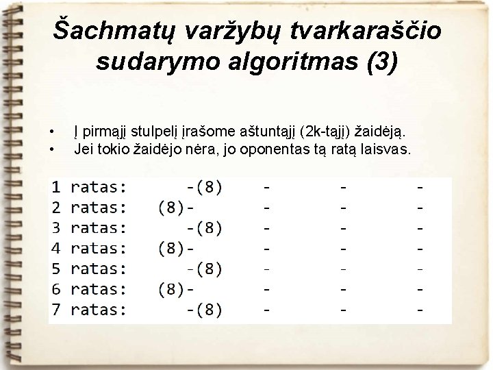 Šachmatų varžybų tvarkaraščio sudarymo algoritmas (3) • • Į pirmąjį stulpelį įrašome aštuntąjį (2