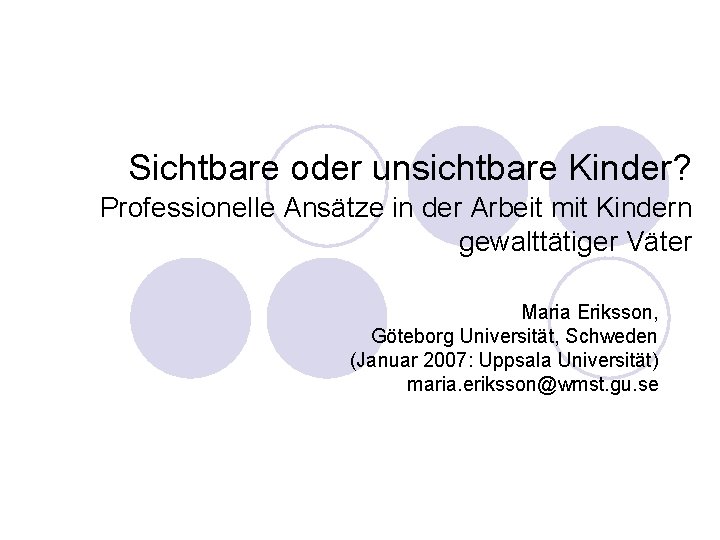 Sichtbare oder unsichtbare Kinder? Professionelle Ansätze in der Arbeit mit Kindern gewalttätiger Väter Maria