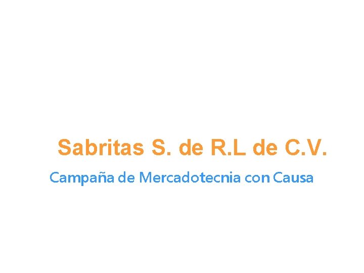 Sabritas S. de R. L de C. V. Campaña de Mercadotecnia con Causa 