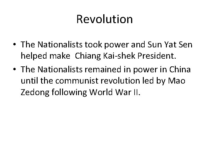 Revolution • The Nationalists took power and Sun Yat Sen helped make Chiang Kai-shek
