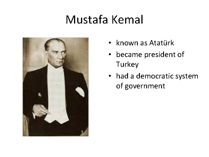 Mustafa Kemal • known as Atatürk • became president of Turkey • had a