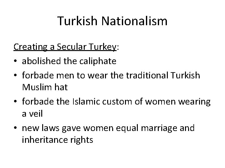 Turkish Nationalism Creating a Secular Turkey: • abolished the caliphate • forbade men to