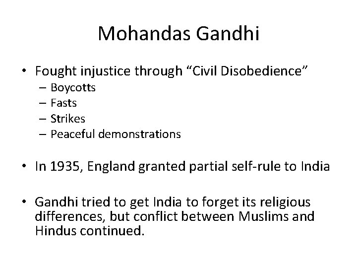 Mohandas Gandhi • Fought injustice through “Civil Disobedience” – Boycotts – Fasts – Strikes