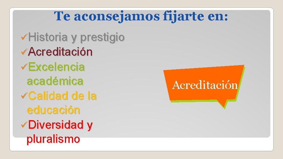 Te aconsejamos fijarte en: üHistoria y prestigio üAcreditación üExcelencia académica üCalidad de la educación