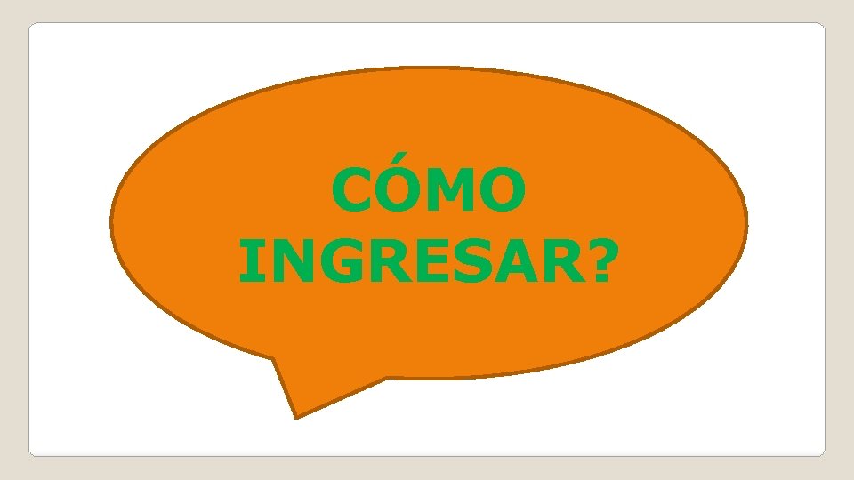 CÓMO INGRESAR? 