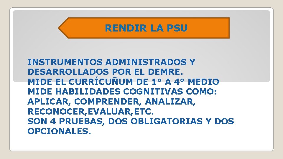 RENDIR LA PSU INSTRUMENTOS ADMINISTRADOS Y DESARROLLADOS POR EL DEMRE. MIDE EL CURRÍCUÑUM DE