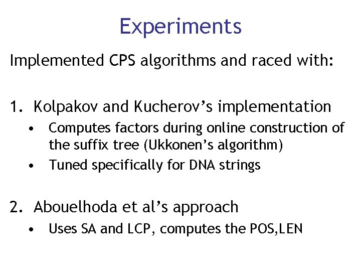 Experiments Implemented CPS algorithms and raced with: 1. Kolpakov and Kucherov’s implementation • Computes