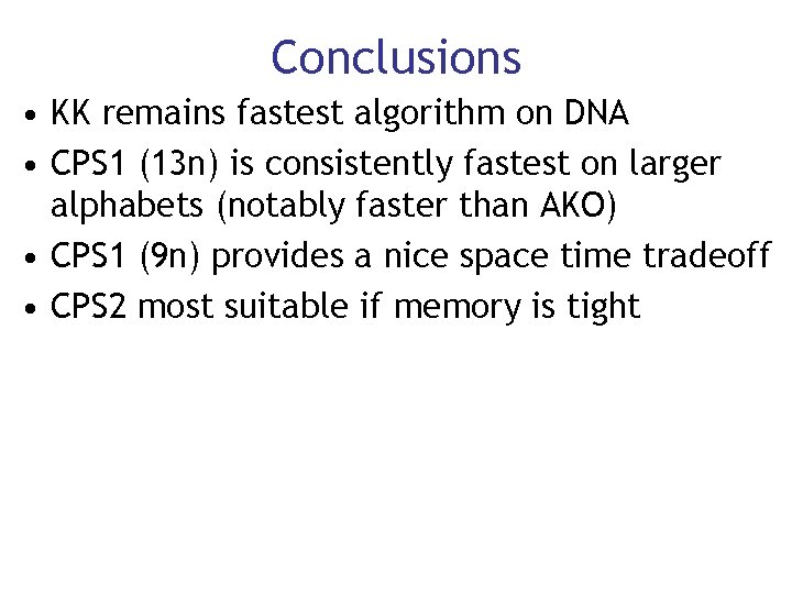 Conclusions • KK remains fastest algorithm on DNA • CPS 1 (13 n) is