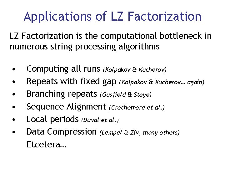 Applications of LZ Factorization is the computational bottleneck in numerous string processing algorithms •