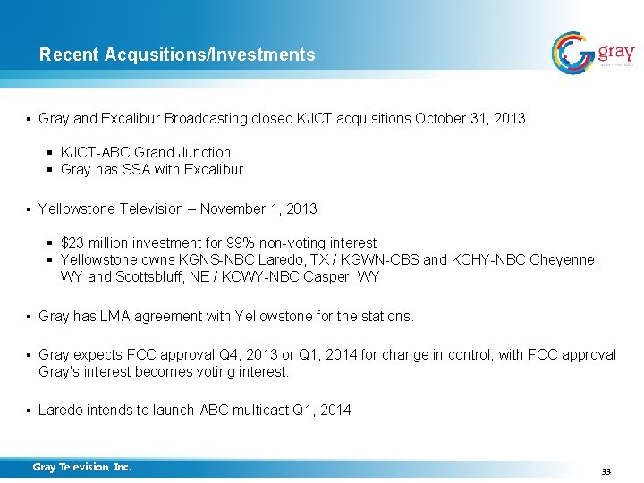 Recent Acqusitions/Investments § Gray and Excalibur Broadcasting closed KJCT acquisitions October 31, 2013. §