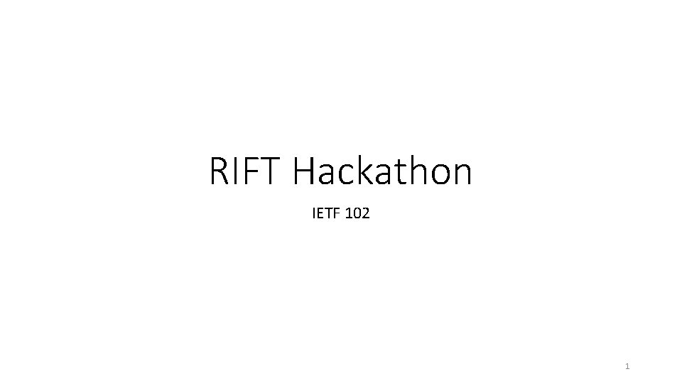 RIFT Hackathon IETF 102 1 