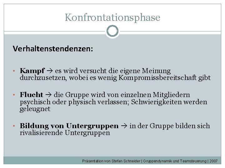 Konfrontationsphase Verhaltenstendenzen: • Kampf es wird versucht die eigene Meinung durchzusetzen, wobei es wenig Konfrontationsphase Verhaltenstendenzen: • Kampf es wird versucht die eigene Meinung durchzusetzen, wobei es wenig
