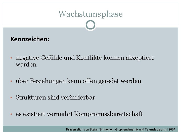Wachstumsphase Kennzeichen: • negative Gefühle und Konflikte können akzeptiert werden • über Beziehungen kann Wachstumsphase Kennzeichen: • negative Gefühle und Konflikte können akzeptiert werden • über Beziehungen kann