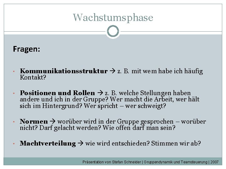 Wachstumsphase Fragen: • Kommunikationsstruktur z. B. mit wem habe ich häufig Kontakt? • Positionen Wachstumsphase Fragen: • Kommunikationsstruktur z. B. mit wem habe ich häufig Kontakt? • Positionen