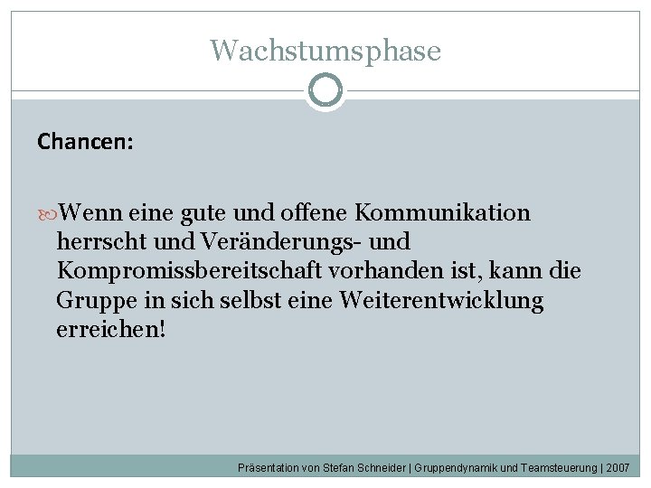 Wachstumsphase Chancen: Wenn eine gute und offene Kommunikation herrscht und Veränderungs- und Kompromissbereitschaft vorhanden Wachstumsphase Chancen: Wenn eine gute und offene Kommunikation herrscht und Veränderungs- und Kompromissbereitschaft vorhanden