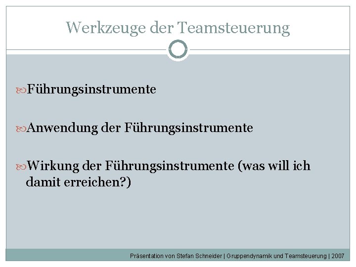 Werkzeuge der Teamsteuerung Führungsinstrumente Anwendung der Führungsinstrumente Wirkung der Führungsinstrumente (was will ich damit Werkzeuge der Teamsteuerung Führungsinstrumente Anwendung der Führungsinstrumente Wirkung der Führungsinstrumente (was will ich damit