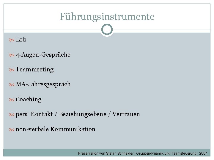 Führungsinstrumente Lob 4 -Augen-Gespräche Teammeeting MA-Jahresgespräch Coaching pers. Kontakt / Beziehungsebene / Vertrauen non-verbale Führungsinstrumente Lob 4 -Augen-Gespräche Teammeeting MA-Jahresgespräch Coaching pers. Kontakt / Beziehungsebene / Vertrauen non-verbale