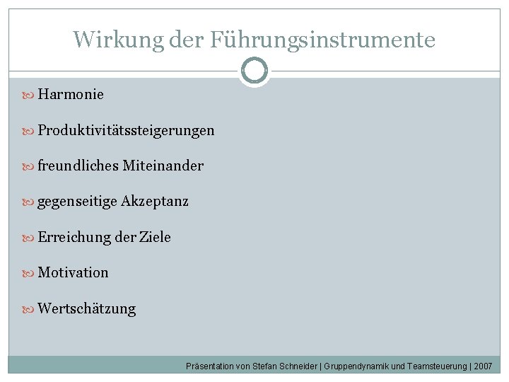 Wirkung der Führungsinstrumente Harmonie Produktivitätssteigerungen freundliches Miteinander gegenseitige Akzeptanz Erreichung der Ziele Motivation Wertschätzung Wirkung der Führungsinstrumente Harmonie Produktivitätssteigerungen freundliches Miteinander gegenseitige Akzeptanz Erreichung der Ziele Motivation Wertschätzung