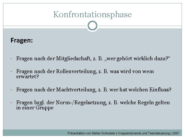 Konfrontationsphase Fragen: • Fragen nach der Mitgliedschaft, z. B. „wer gehört wirklich dazu? “ Konfrontationsphase Fragen: • Fragen nach der Mitgliedschaft, z. B. „wer gehört wirklich dazu? “