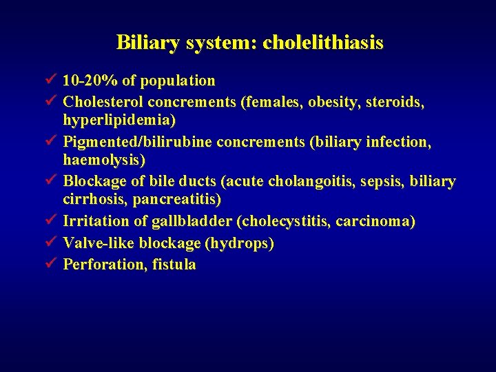 Biliary system: cholelithiasis ü 10 -20% of population ü Cholesterol concrements (females, obesity, steroids,