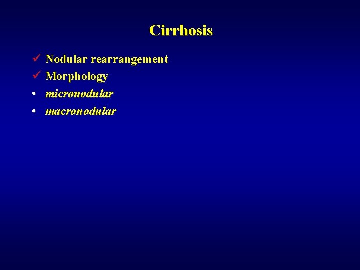 Cirrhosis ü Nodular rearrangement ü Morphology • micronodular • macronodular 