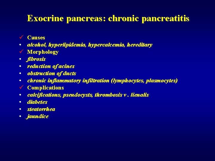 Exocrine pancreas: chronic pancreatitis ü • • ü • • Causes alcohol, hyperlipidemia, hypercalcemia,