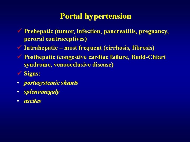 Portal hypertension ü Prehepatic (tumor, infection, pancreatitis, pregnancy, peroral contraceptives) ü Intrahepatic – most