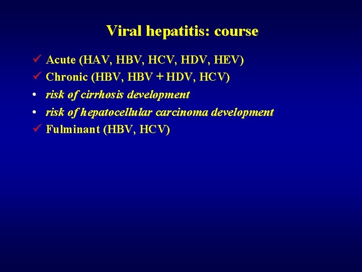 Viral hepatitis: course ü Acute (HAV, HBV, HCV, HDV, HEV) ü Chronic (HBV, HBV