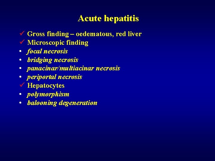 Acute hepatitis ü Gross finding – oedematous, red liver ü Microscopic finding • focal