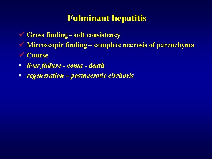 Fulminant hepatitis ü Gross finding - soft consistency ü Microscopic finding – complete necrosis