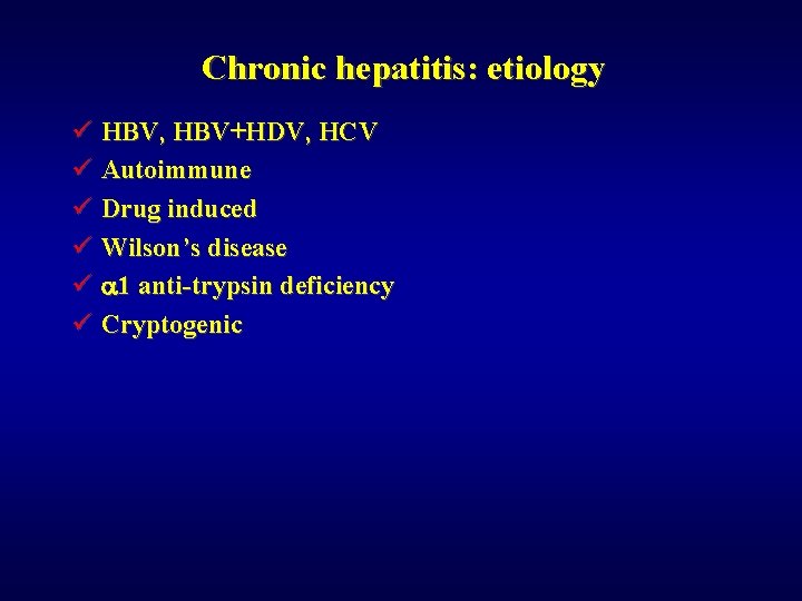 Chronic hepatitis: etiology ü HBV, HBV+HDV, HCV ü Autoimmune ü Drug induced ü Wilson’s