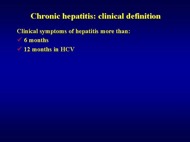 Chronic hepatitis: clinical definition Clinical symptoms of hepatitis more than: ü 6 months ü