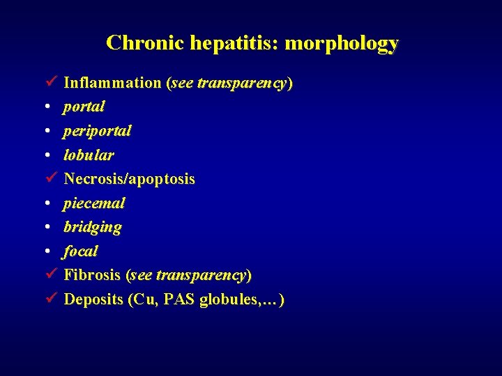 Chronic hepatitis: morphology ü Inflammation (see transparency) • portal • periportal • lobular ü