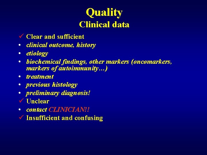 Quality Clinical data ü Clear and sufficient • clinical outcome, history • etiology •