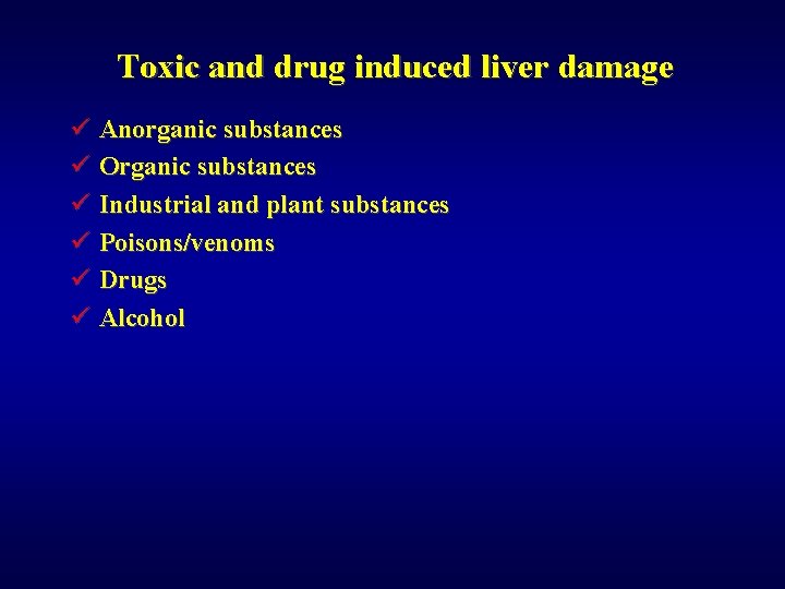 Toxic and drug induced liver damage ü Anorganic substances ü Organic substances ü Industrial