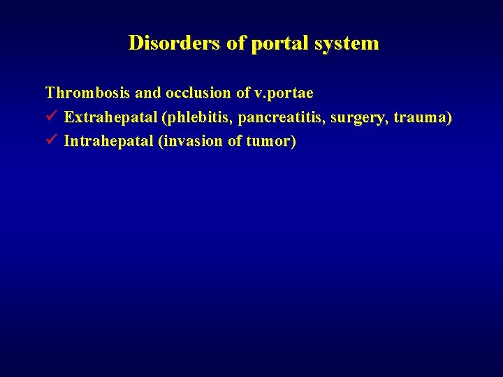 Disorders of portal system Thrombosis and occlusion of v. portae ü Extrahepatal (phlebitis, pancreatitis,