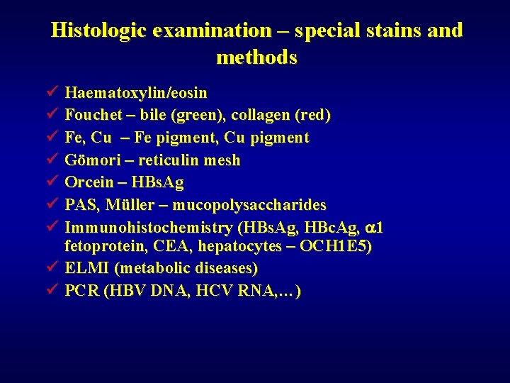 Histologic examination – special stains and methods ü Haematoxylin/eosin ü Fouchet – bile (green),